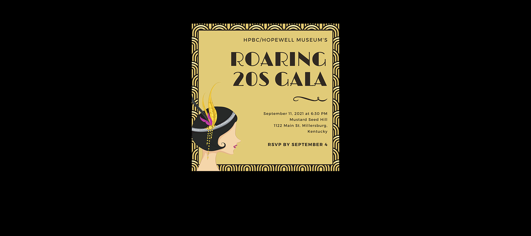 HPBC/Hopewell Museum Roaring 20s Gala September 11, 2021 at 6:30 p.m. Mustard Seed Hill 1122 Main Street Millersburg Kentucky RSVP by Septmeber 4