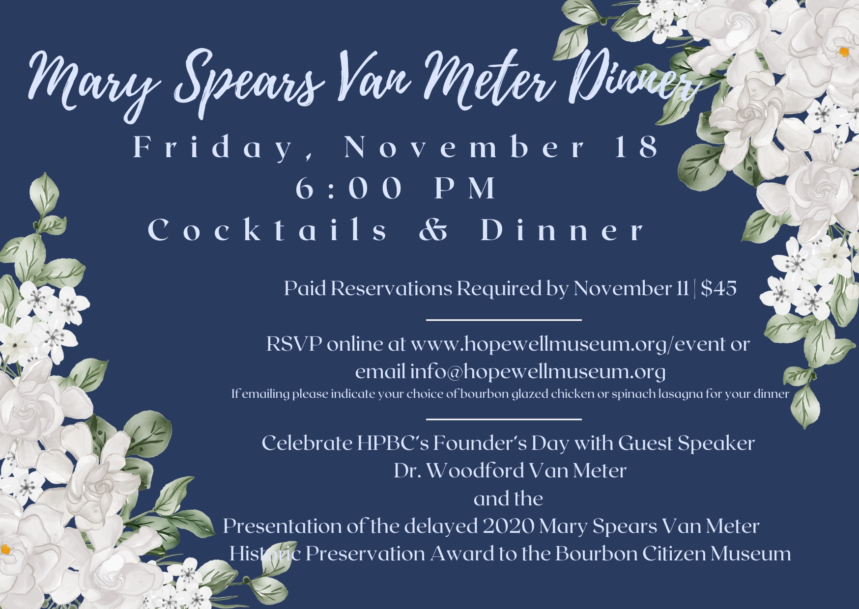 Mary Spears Van Meter Dinner - Friday, November 18, 6:00 p.m., Cocktails & Dinner, Paid reservations required by Novmeber 11, $45 - RSVP online at www.hopewellmuseum.org/event or email info@hopewellmuseum.org. If emailing please indicate your choice of bourbon glazed chicken or spinach lasagna for your dinner. Celebrate HPBC's Founder's Day with guest speaker Dr. Woodford Van Meter and the presentation of the delayed 202 Mary Spears Van Meter Preservation Award to the Bourbon Citizen Museum