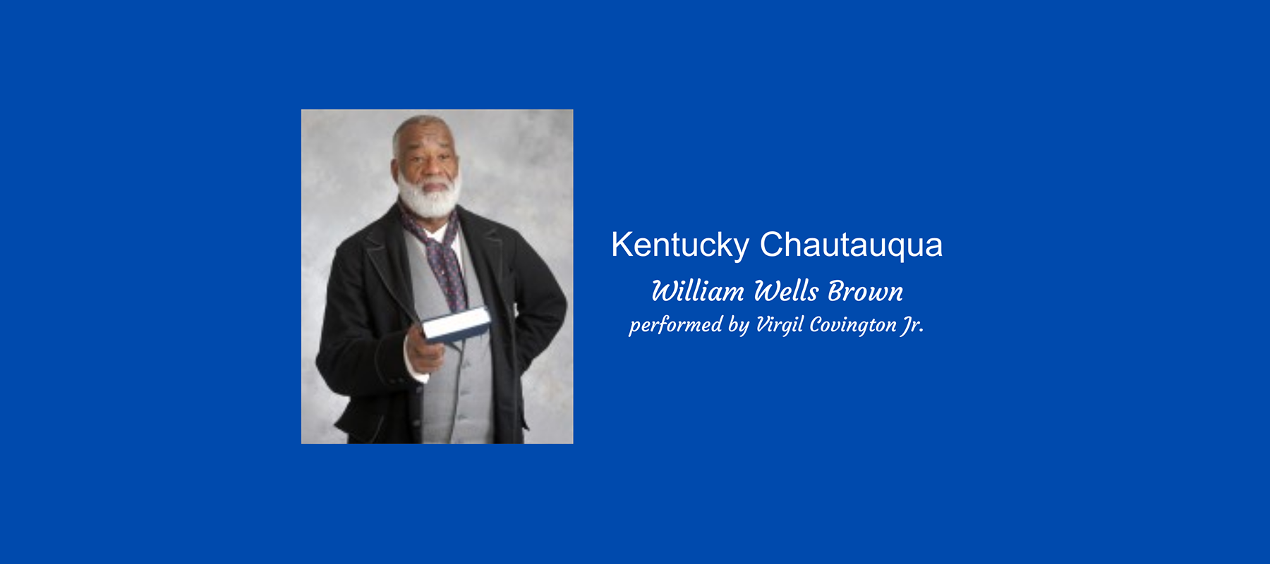Kentucky Chautauqua William Wells Brown performed by Virgil Covington Jr.